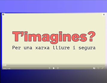 Caràtula del segon vídeo amb el text: T'imagines? Per una xarxa lliure i segura